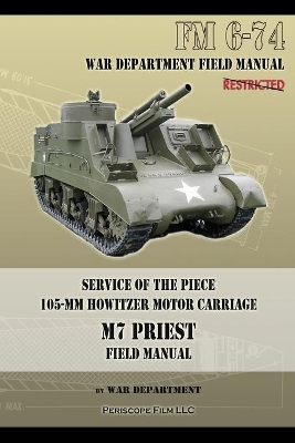 Service of the Piece 105-MM Howitzer Motor Carriage M7 Priest Field Manual: FM 6-74 book