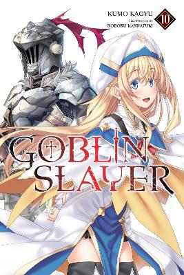 Goblin Slayer, Vol. 10 (light novel) by Kumo Kagyu