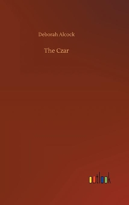 The Czar by Deborah Alcock
