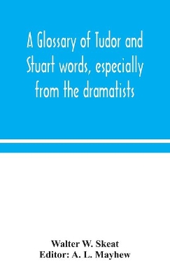 A glossary of Tudor and Stuart words, especially from the dramatists book