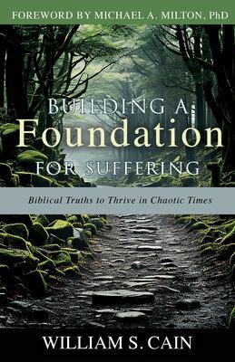 Building a Foundation for Suffering: Biblical Truths to Thrive in Chaotic Times book