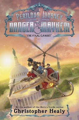 A Perilous Journey of Danger and Mayhem #3: The Final Gambit by Christopher Healy