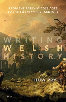 Writing Welsh History: From the Early Middle Ages to the Twenty-First Century book