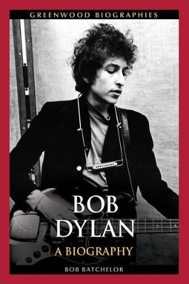 Bob Dylan by Bob Batchelor