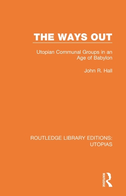 The Ways Out: Utopian Communal Groups in an Age of Babylon by John R. Hall