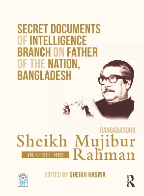 Secret Documents of Intelligence Branch on Father of The Nation, Bangladesh: Bangabandhu Sheikh Mujibur Rahman: Volume II (1951-1952) by Sheikh Hasina