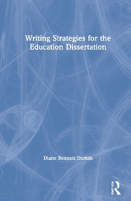 Writing Strategies for the Education Dissertation by Diane Bennett Durkin