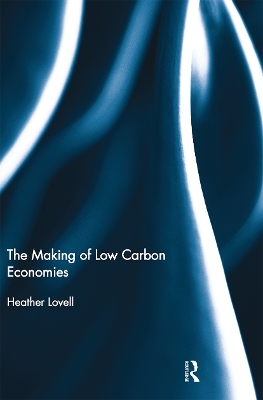 The Making of Low Carbon Economies by Heather Lovell