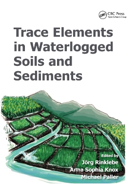Trace Elements in Waterlogged Soils and Sediments by Joerg Rinklebe