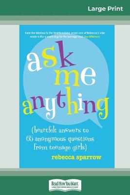 Ask Me Anything: (heartfelt answers to 65 anonymous questions from teenage girls) (16pt Large Print Edition) book