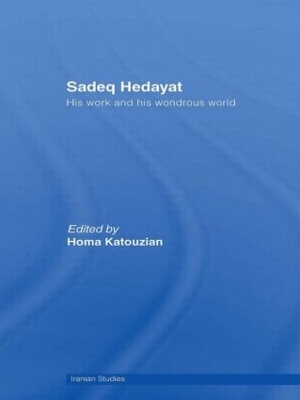 Sadeq Hedayat by Homa Katouzian