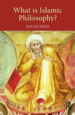 What is Islamic Philosophy? by Roy Jackson