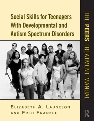 Social Skills for Teenagers with Developmental and Autism Spectrum Disorders by Elizabeth A. Laugeson