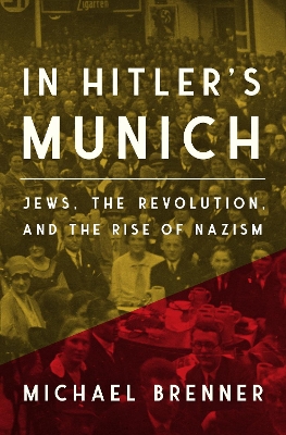 In Hitler's Munich: Jews, the Revolution, and the Rise of Nazism book