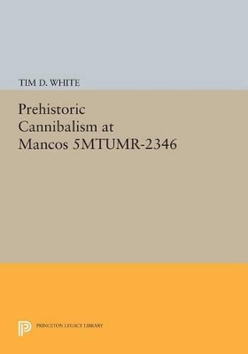 Prehistoric Cannibalism at Mancos by Tim D. White