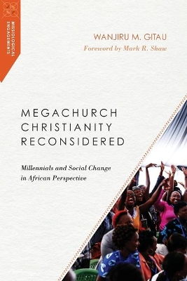 Megachurch Christianity Reconsidered – Millennials and Social Change in African Perspective book