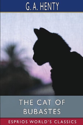 The The Cat of Bubastes (Esprios Classics): A Tale of Ancient Egypt by G. A. Henty