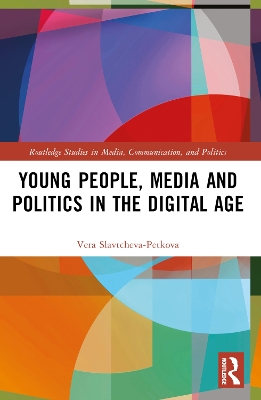 Young People, Media and Politics in the Digital Age by Vera Slavtcheva-Petkova