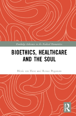 Bioethics, Healthcare and the Soul by Henk ten Have