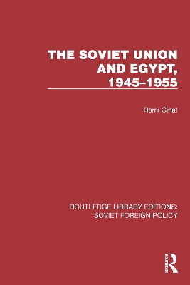 The Soviet Union and Egypt, 1945–1955 by Rami Ginat