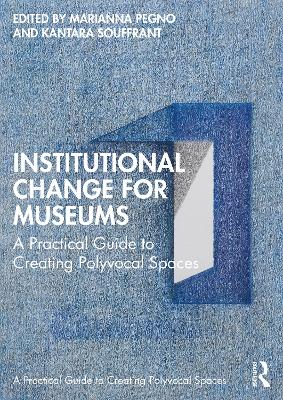 Institutional Change for Museums: A Practical Guide to Creating Polyvocal Spaces book