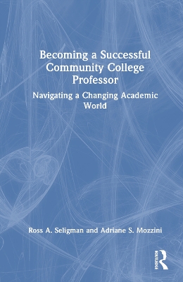 Becoming a Successful Community College Professor: Navigating a Changing Academic World book