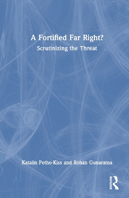 A Fortified Far Right?: Scrutinizing the Threat by Katalin Petho-Kiss
