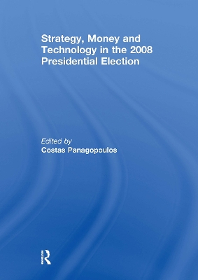 Strategy, Money and Technology in the 2008 Presidential Election by Costas Panagopoulos