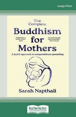 The Complete Buddhism for Mothers: A joyful approach to compassionate parenting by Sarah Napthali