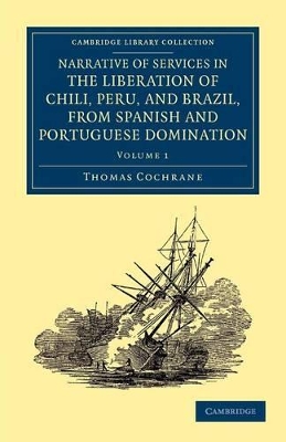 Narrative of Services in the Liberation of Chili, Peru, and Brazil, from Spanish and Portuguese Domination book