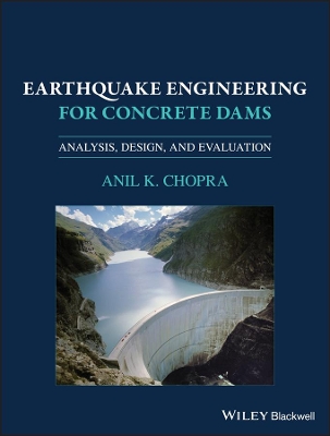 Earthquake Engineering for Concrete Dams: Analysis, Design, and Evaluation book