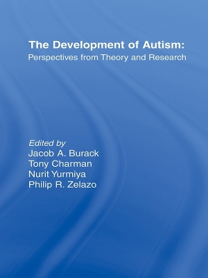 The Development of Autism: Perspectives From Theory and Research by Jacob A. Burack