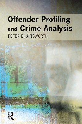 Offender Profiling and Crime Analysis by Peter Ainsworth