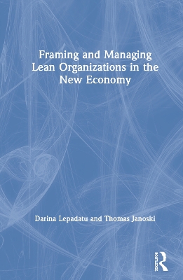 Framing and Managing Lean Organizations in the New Economy by Darina Lepadatu