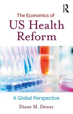 Economics of US Health Reform by Diane M Dewar