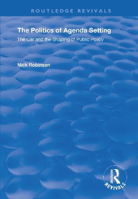 The Politics of Agenda Setting: The Car and the Shaping of Public Policy book