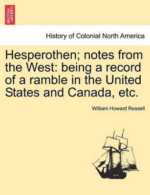 Hesperothen; Notes from the West: Being a Record of a Ramble in the United States and Canada, Etc. book