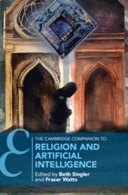 The Cambridge Companion to Religion and Artificial Intelligence by Beth Singler