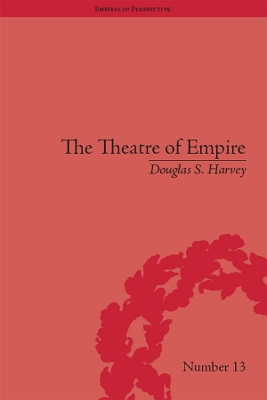The The Theatre of Empire: Frontier Performances in America, 1750–1860 by Douglas S Harvey