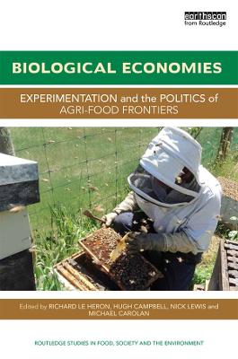 Biological Economies: Experimentation and the politics of agri-food frontiers by Richard Le Heron