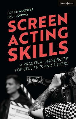 Screen Acting Skills: A Practical Handbook for Students and Tutors by Mr Roger Wooster