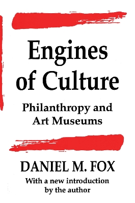 Engines of Culture: Philanthropy and Art Museums by Daniel M. Fox