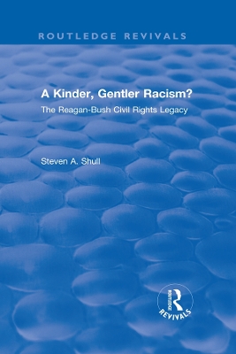 A Kinder, Gentler Racism?: The Reagan-Bush Civil Rights Legacy by Steven A. Shull