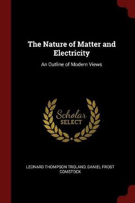 Nature of Matter and Electricity by Leonard Thompson Troland