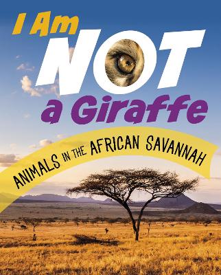 I Am Not a Giraffe: Animals in the African Savanna by Mari Bolte