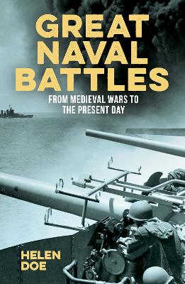Great Naval Battles: From Medieval Wars to the Present Day by Dr Helen Doe