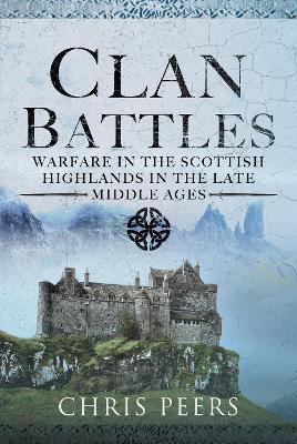 Clan Battles: Warfare in the Scottish Highlands book