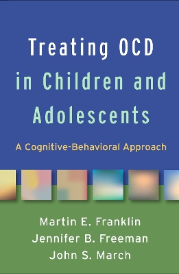 Treating OCD in Children and Adolescents: A Cognitive-Behavioral Approach book