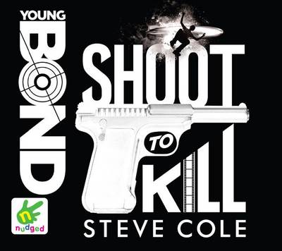 Young Bond: Shoot to Kill by Steve Cole