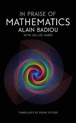 In Praise of Mathematics by Alain Badiou